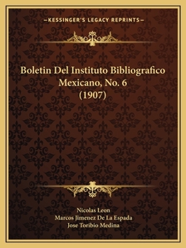 Boletin Del Instituto Bibliografico Mexicano, No. 6 (1907)