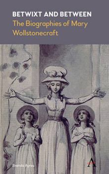 Paperback Betwixt and Between: The Biographies of Mary Wollstonecraft Book