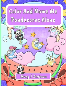 Color And Name Me Pandacorns Alone: Unique imaginative images