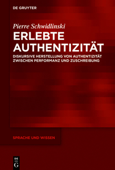 Hardcover Erlebte Authentizität: Diskursive Herstellung Von Authentizität Zwischen Performanz Und Zuschreibung [German] Book