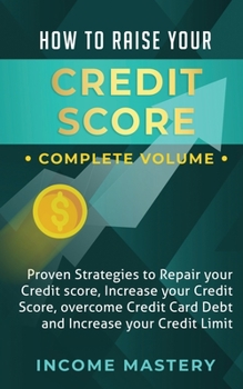 Paperback How to Raise Your Credit Score: Proven Strategies to Repair Your Credit Score, Increase Your Credit Score, Overcome Credit Card Debt and Increase Your Book