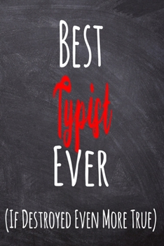 Paperback Best Typist Ever (If Destroyed Even More True): The perfect gift for the professional in your life - Funny 119 page lined journal! Book