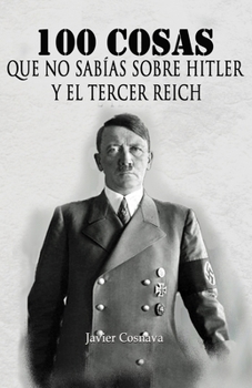 Paperback 100 Cosas Que No Sabías Sobre Hitler Y El Tercer Reich: (Nueva versión con 46 fotografías adicionales. 101 en total) [Spanish] Book