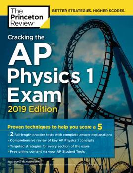 Paperback Cracking the AP Physics 1 Exam, 2019 Edition: Practice Tests & Proven Techniques to Help You Score a 5 Book