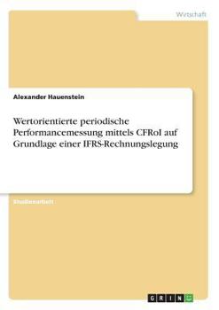 Paperback Wertorientierte periodische Performancemessung mittels CFRoI auf Grundlage einer IFRS-Rechnungslegung [German] Book