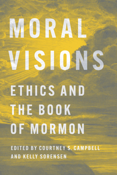 Paperback Moral Visions: Ethics and the Book of Mormon Book