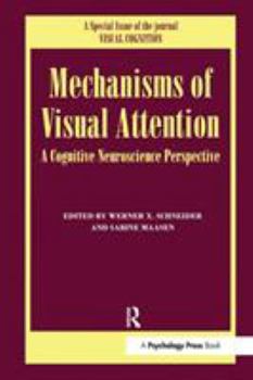 Mechanisms Of Visual Attention: A Cognitive Neuroscience Perspective: A Special Issue of the Journal Visual Cognition
