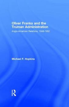 Paperback Oliver Franks and the Truman Administration: Anglo-American Relations, 1948-1952 Book