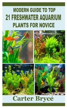 Paperback Modern Guide to Top 21 Freshwater Aquarium Plants for Novice Book