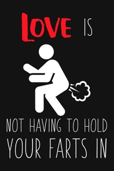 Paperback Love Is Not Having To Hold Your Farts In: Blank Lined And Dot Grid Paper Notebook for Writing /110 pages /6"x9" Book