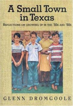 Hardcover A Small Town in Texas: Reflections on Growing Up in the '50s and '60s Book