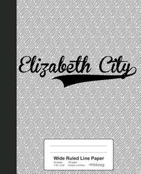 Paperback Wide Ruled Line Paper: ELIZABETH CITY Notebook Book