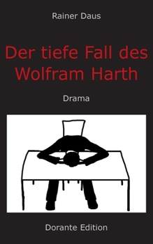 Paperback Der tiefe Fall des Wolfram Harth: Drama [German] Book