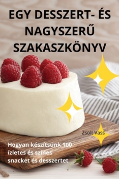 Paperback Egy Desszert- És NagyszerŰ Szakaszkönyv [Hungarian] Book