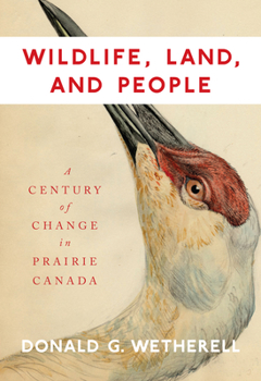 Hardcover Wildlife, Land, and People: A Century of Change in Prairie Canada Volume 238 Book