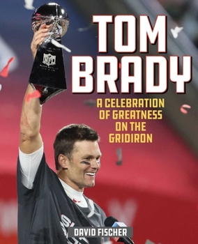 Hardcover Tom Brady: A Celebration of Greatness on the Gridiron Book
