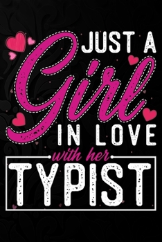 Paperback Just A Girl In Love With Her Typist: Cute Valentine's day or anniversary notebook for a girl whose boyfriend or husband is an awesome Typist. 100 Page Book