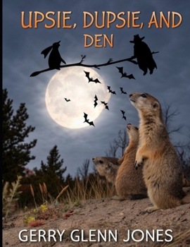 Upsie, Dupsie, and Den