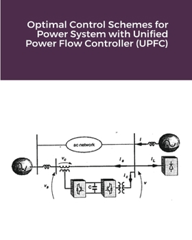 Paperback Optimal Control Schemes for Power System with Unified Power Flow Controller (UPFC) Book