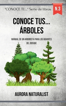 Conoce tus árboles: Manual de un arborista para los gigantes del bosque