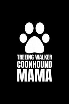 Treeing Walker Coonhound Mama: Blank Lined Journal | Office Notebook | Writing Creativity | Meeting Notes | Documentation