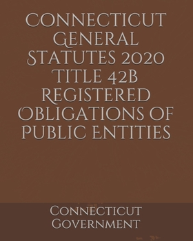 Paperback Connecticut General Statutes 2020 Title 42b Registered Obligations of Public Entities Book