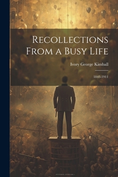 Paperback Recollections From a Busy Life: 1843-1911 Book