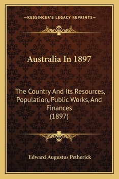 Paperback Australia In 1897: The Country And Its Resources, Population, Public Works, And Finances (1897) Book