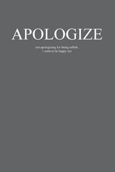 Paperback Apologize: not apologizing for being selfish, i want to be happy too Book