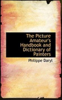 Paperback The Picture Amateur's Handbook and Dictionary of Painters Book