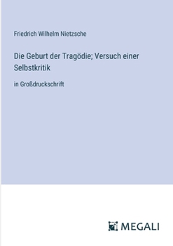 Paperback Die Geburt der Tragödie; Versuch einer Selbstkritik: in Großdruckschrift [German] Book