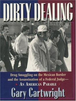 Paperback Dirty Dealing: Drug Smuggling on the Mexican Border and the Assassination of a Federal Judge--An American Parable Book