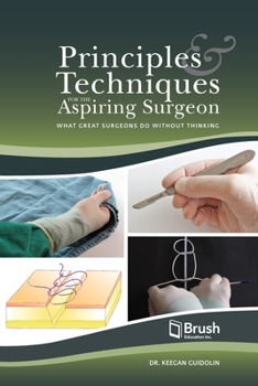 Paperback Principles and Techniques for the Aspiring Surgeon: What Great Surgeons Do Without Thinking Book