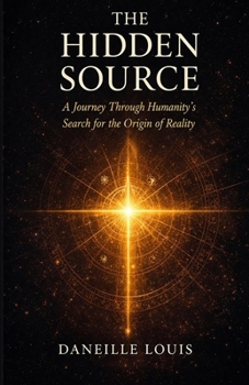 Paperback The Hidden Source: A Journey Through Humanity's Search for the Origin of Reality Book