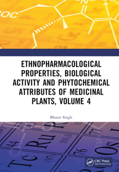 Hardcover Ethnopharmacological Properties, Biological Activity and Phytochemical Attributes of Medicinal Plants Volume 4 Book