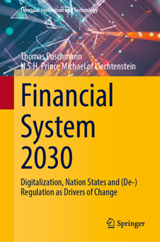 Hardcover Financial System 2030: Digitalization, Nation States and (De-)Regulation as Drivers of Change Book