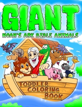 Paperback Noah's Ark Bible Animals Giant Toddler Coloring Book: Baby's First Bible Animals - Fun Coloring Pages to Color (Stocking Stuffer Ideas for Toddlers, P Book