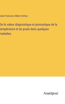 De la valeur diagnostique et pronostique de la temp�rature et du pouls dans quelques maladies