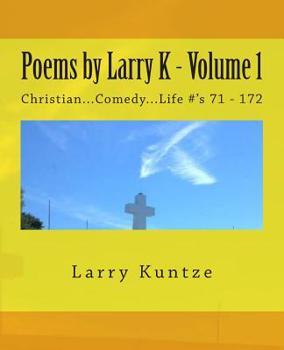 Poems by Larry K - Volume 1: Christian...Comedy...Life #'s