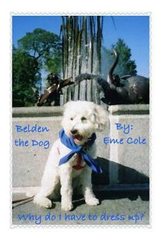Paperback Belden the Dog: Why do I have to dress up? Book