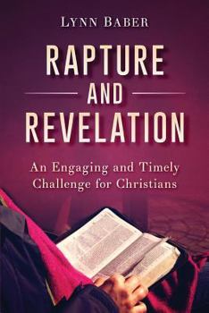 Paperback Rapture and Revelation: An Engaging and Timely Challenge for Christians Book