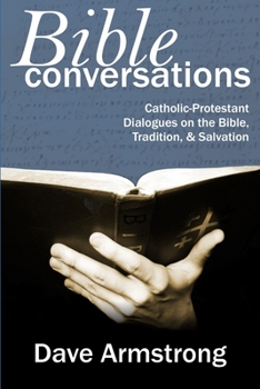 Paperback Bible Conversations: Catholic-Protestant Dialogues on the Bible, Tradition, and Salvation Book