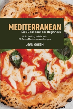 Paperback Mediterranean Diet Cookbook for Beginners: Build Healthy Habits with 50 Tasty Mediterranean Recipes Book
