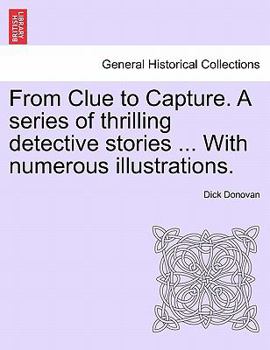 Paperback From Clue to Capture. a Series of Thrilling Detective Stories ... with Numerous Illustrations. Book