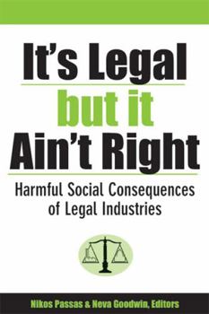 Paperback It's Legal But It Ain't Right: Harmful Social Consequences of Legal Industries Book