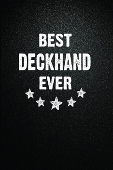 Best Deckhand Ever: 6"x9" Inch- 100 Pages Blank Lined Journal Notebook Appreciation Gift. Paperback. Birthday or Christmas Gift For Deckhand.100 Pages ... Writing Daily Routine, Journal and Hand Note