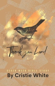 Paperback Thank You Lord: Seven Week Bible Study Book