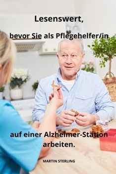 Paperback Lesenswert, bevor Sie als Pflegehelfer/in auf einer Alzheimer-Station arbeiten. [German] Book