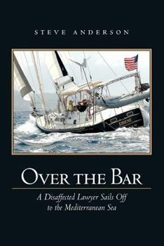 Paperback Over The Bar: A Disaffected Lawyer Sails Off To The Mediterranean Sea Book