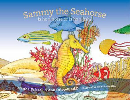 Hardcover Sammy the Seahorse: Is He a Horse or Is He a Fish? Book